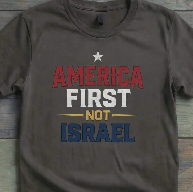 AMERICA FIRST NOT ISRAEL FIRST on model