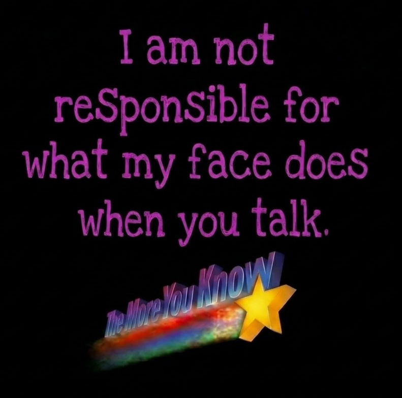 NOT RESPONSIBLE FOR MY FACE